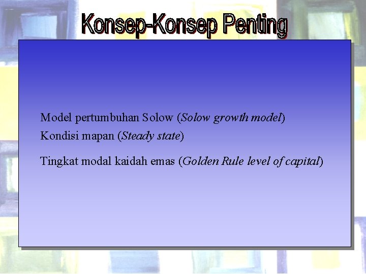 Model pertumbuhan Solow (Solow growth model) Kondisi mapan (Steady state) Tingkat modal kaidah emas