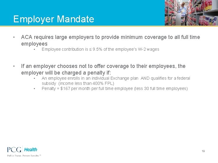Employer Mandate • ACA requires large employers to provide minimum coverage to all full