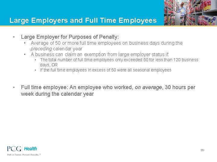 Large Employers and Full Time Employees • Large Employer for Purposes of Penalty: •