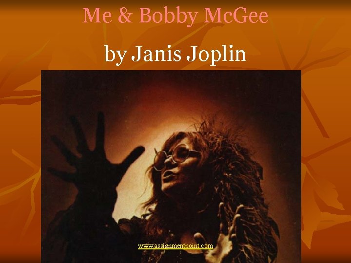 Me & Bobby Mc. Gee by Janis Joplin www. assignmentpoint. com 