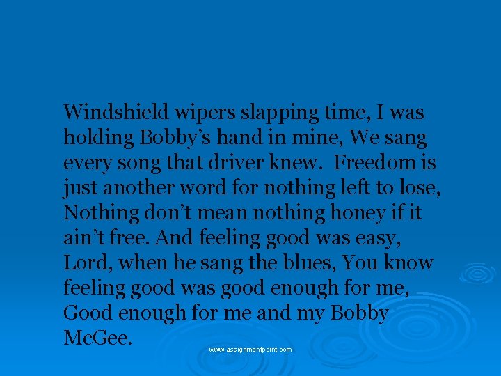 Windshield wipers slapping time, I was holding Bobby’s hand in mine, We sang every