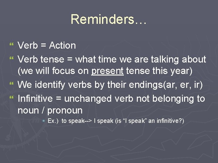 Reminders… } } Verb = Action Verb tense = what time we are talking