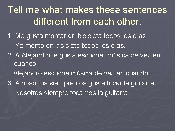 Tell me what makes these sentences different from each other. 1. Me gusta montar