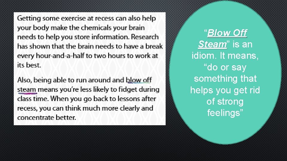 “Blow Off Steam” Steam is an idiom. It means, “do or say something that