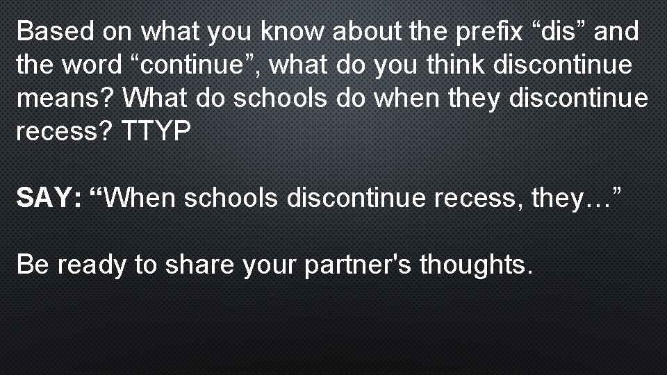 Based on what you know about the prefix “dis” and the word “continue”, what