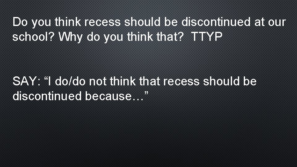 Do you think recess should be discontinued at our school? Why do you think