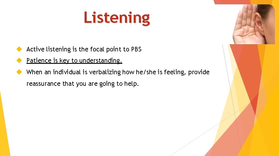 Listening Active listening is the focal point to PBS Patience is key to understanding.