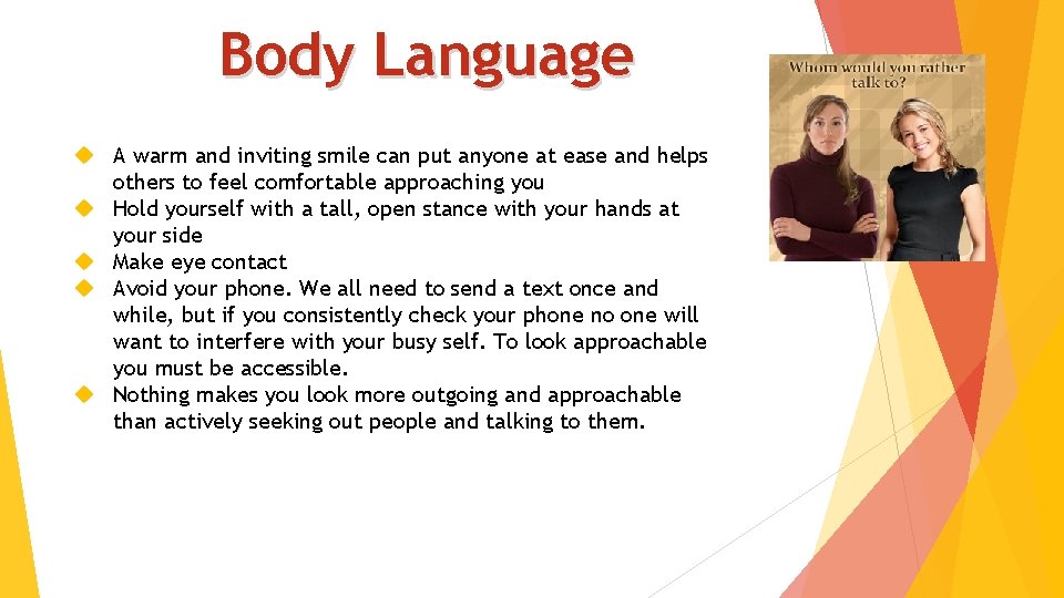 Body Language A warm and inviting smile can put anyone at ease and helps