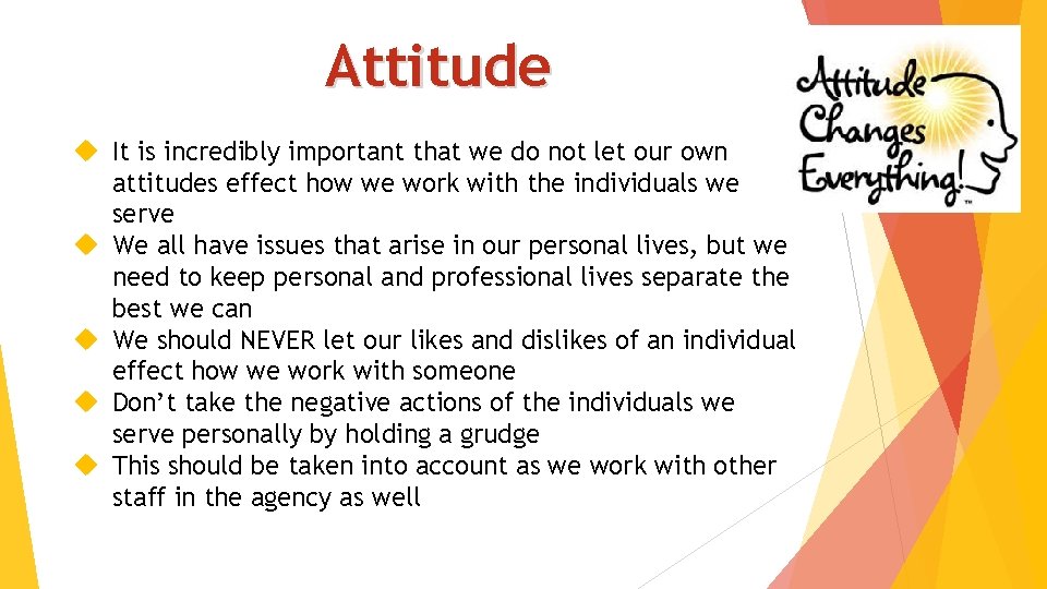 Attitude It is incredibly important that we do not let our own attitudes effect