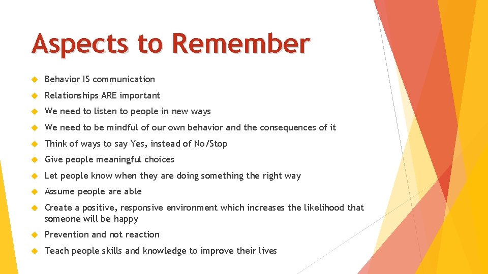 Aspects to Remember Behavior IS communication Relationships ARE important We need to listen to