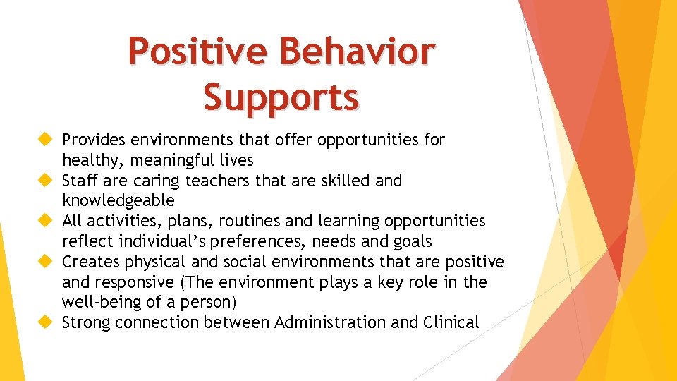 Positive Behavior Supports Provides environments that offer opportunities for healthy, meaningful lives Staff are