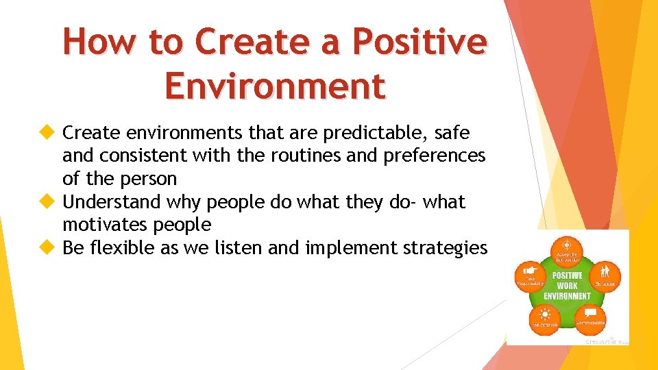 How to Create a Positive Environment Create environments that are predictable, safe and consistent