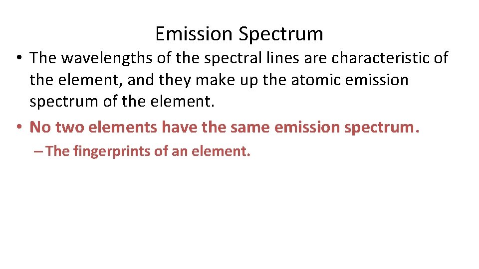 Emission Spectrum • The wavelengths of the spectral lines are characteristic of the element, Emission Spectrum • The wavelengths of the spectral lines are characteristic of the element,
