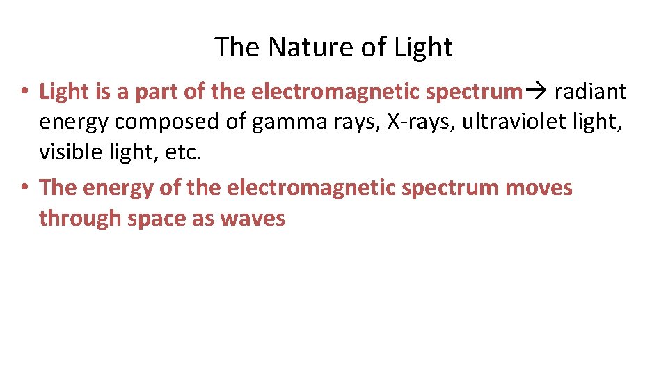 The Nature of Light • Light is a part of the electromagnetic spectrum radiant The Nature of Light • Light is a part of the electromagnetic spectrum radiant