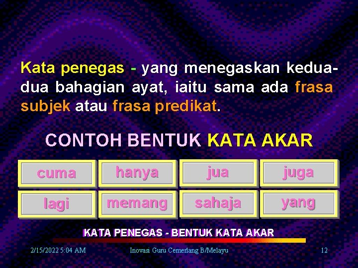 Kata penegas - yang menegaskan keduadua bahagian ayat, iaitu sama ada frasa subjek atau