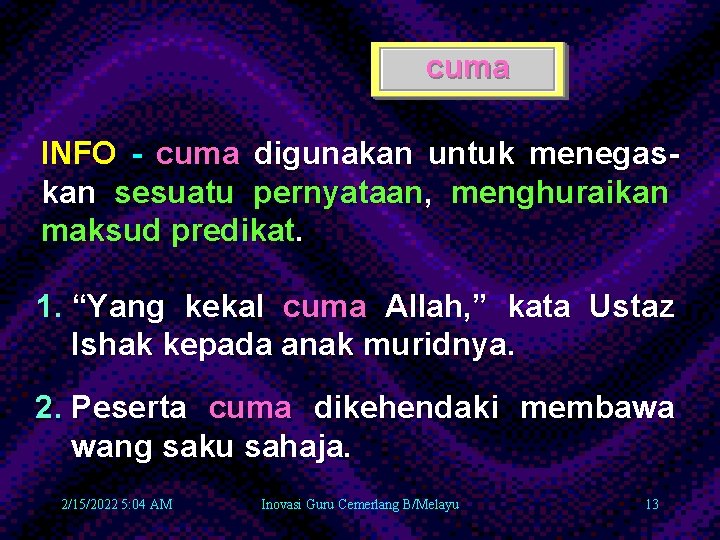 cuma INFO - cuma digunakan untuk menegaskan sesuatu pernyataan, menghuraikan maksud predikat. 1. “Yang