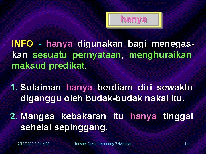 hanya INFO - hanya digunakan bagi menegaskan sesuatu pernyataan, menghuraikan maksud predikat. 1. Sulaiman