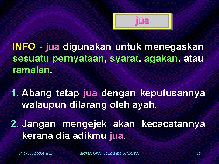 jua INFO - jua digunakan untuk menegaskan sesuatu pernyataan, syarat, agakan, atau ramalan. 1.