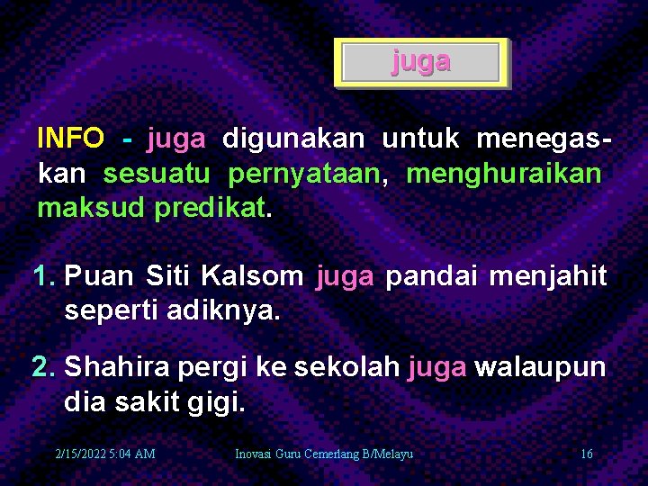 juga INFO - juga digunakan untuk menegaskan sesuatu pernyataan, menghuraikan maksud predikat. 1. Puan