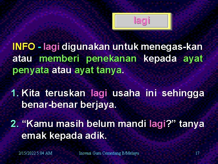 lagi INFO - lagi digunakan untuk menegas-kan atau memberi penekanan kepada ayat penyata atau