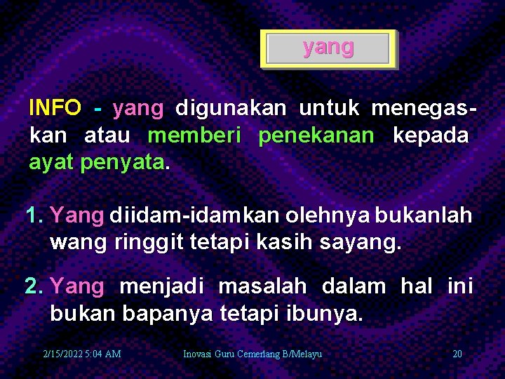 yang INFO - yang digunakan untuk menegaskan atau memberi penekanan kepada ayat penyata. 1.