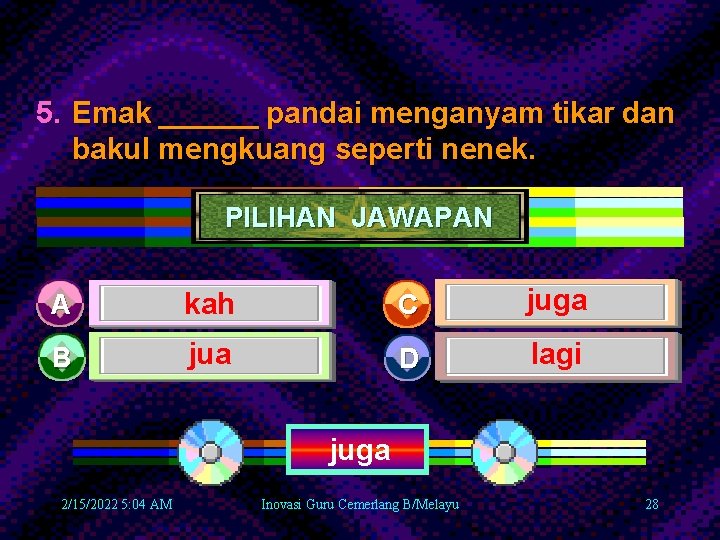 5. Emak ______ pandai menganyam tikar dan bakul mengkuang seperti nenek. PILIHAN JAWAPAN A