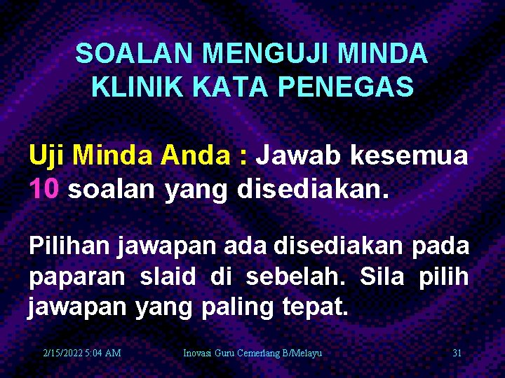 SOALAN MENGUJI MINDA KLINIK KATA PENEGAS Uji Minda Anda : Jawab kesemua 10 soalan