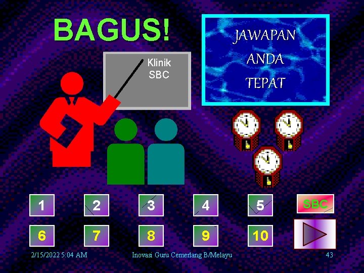 BAGUS! JAWAPAN ANDA TEPAT Klinik SBC 1 2 3 4 5 6 7 8