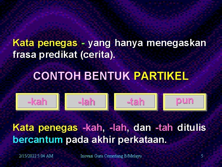 Kata penegas - yang hanya menegaskan frasa predikat (cerita). CONTOH BENTUK PARTIKEL -kah -lah