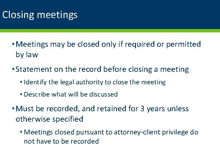 Closing meetings • Meetings may be closed only if required or permitted by law