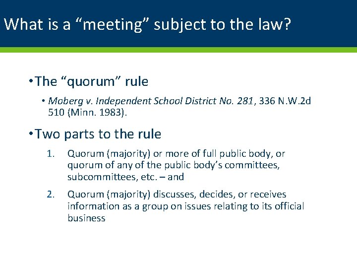 What is a “meeting” subject to the law? • The “quorum” rule • Moberg