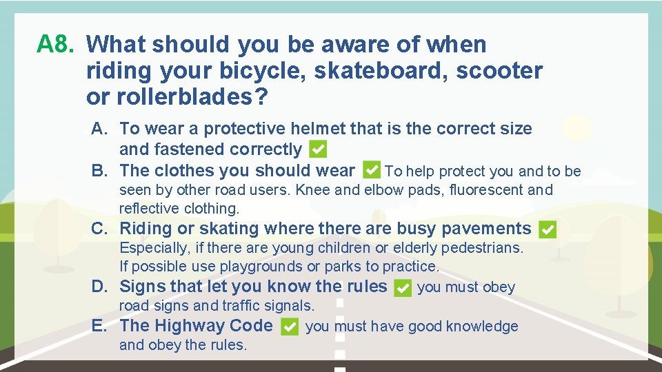 A 8. What should you be aware of when riding your bicycle, skateboard, scooter