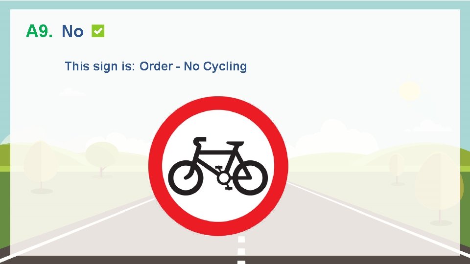 A 9. No This sign is: Order - No Cycling 