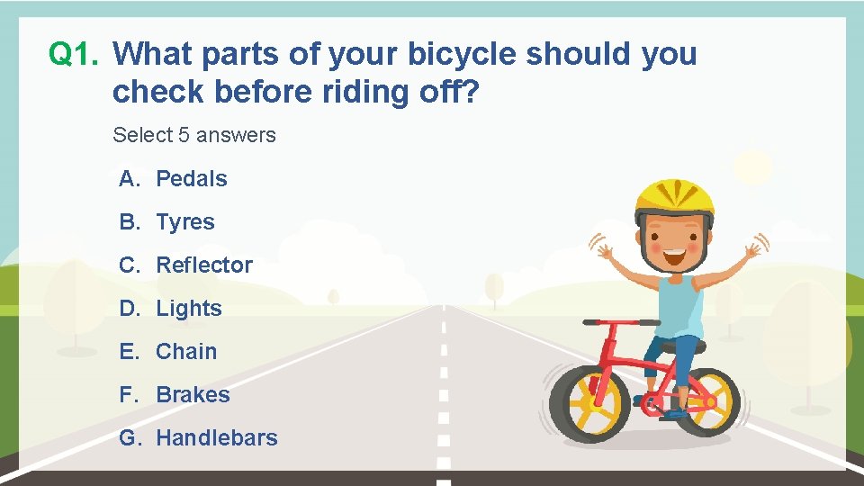 Q 1. What parts of your bicycle should you check before riding off? Select