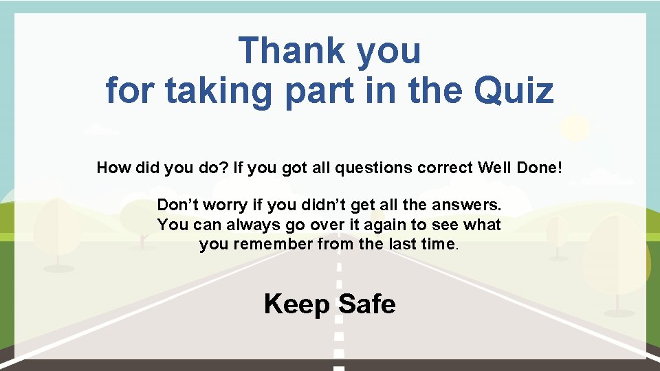 Thank you for taking part in the Quiz How did you do? If you