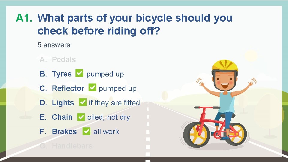 A 1. What parts of your bicycle should you check before riding off? 5