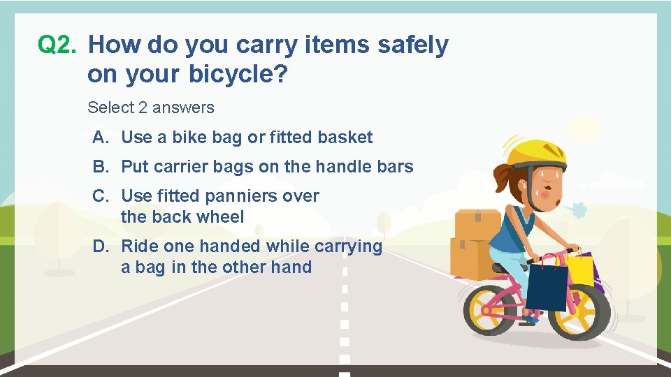 Q 2. How do you carry items safely on your bicycle? Select 2 answers