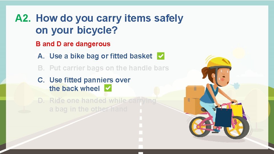 A 2. How do you carry items safely on your bicycle? B and D