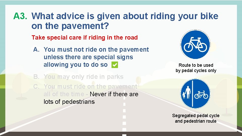 A 3. What advice is given about riding your bike on the pavement? Take