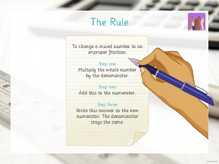 The Rule To change a mixed number to an improper fraction: Step one Multiply