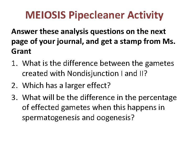 MEIOSIS Pipecleaner Activity Answer these analysis questions on the next page of your journal,