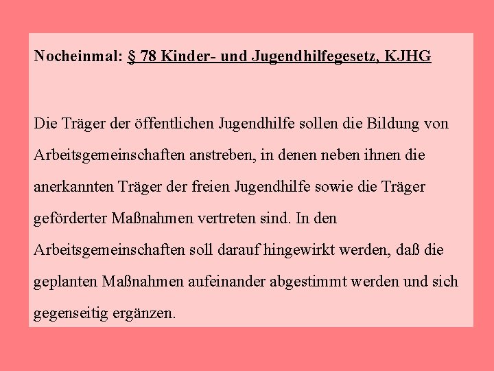 Nocheinmal: § 78 Kinder- und Jugendhilfegesetz, KJHG Die Träger der öffentlichen Jugendhilfe sollen die