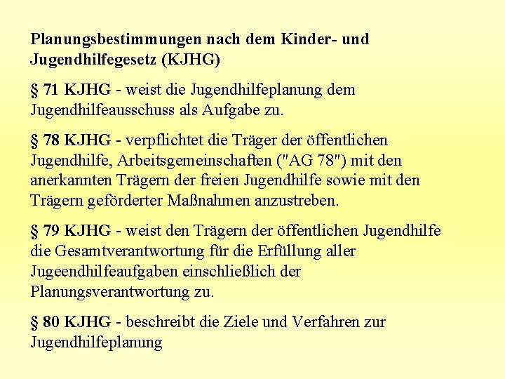 Planungsbestimmungen nach dem Kinder- und Jugendhilfegesetz (KJHG) § 71 KJHG - weist die Jugendhilfeplanung