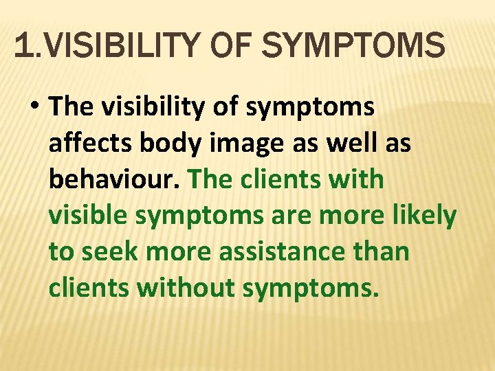 1. VISIBILITY OF SYMPTOMS • The visibility of symptoms affects body image as well