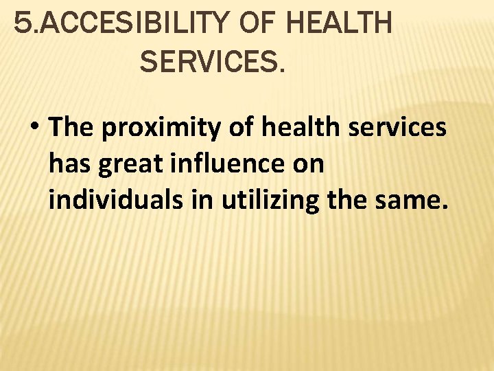 5. ACCESIBILITY OF HEALTH SERVICES. • The proximity of health services has great influence