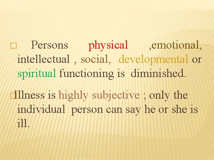 Persons physical , emotional, intellectual , social, developmental or spiritual functioning is diminished. �
