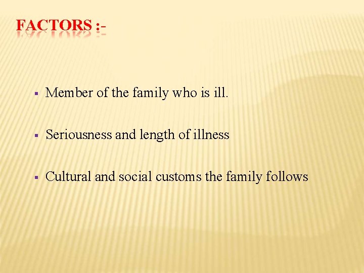 FACTORS : - Member of the family who is ill. Seriousness and length of