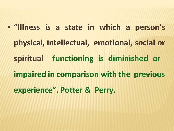  • “Illness is a state in which a person’s physical, intellectual, emotional, social