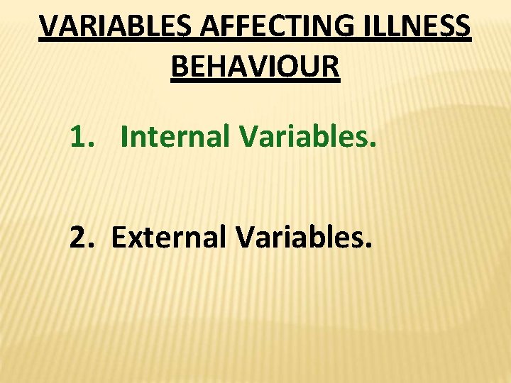 VARIABLES AFFECTING ILLNESS BEHAVIOUR 1. Internal Variables. 2. External Variables. 