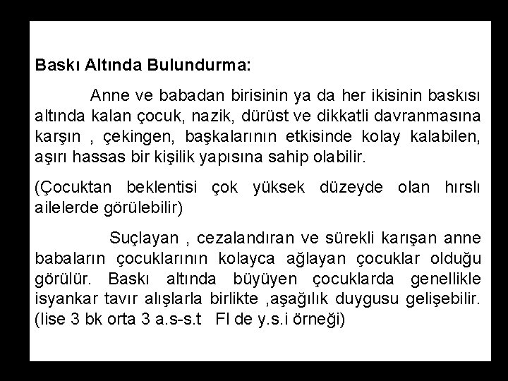 Baskı Altında Bulundurma: Anne ve babadan birisinin ya da her ikisinin baskısı altında kalan